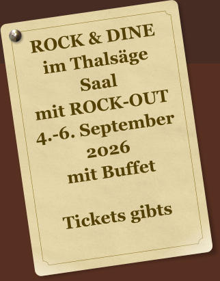 ROCK & DINE im Thals�ge Saal mit ROCK-OUT 4.-6. September 2026 mit Buffet  Tickets gibts